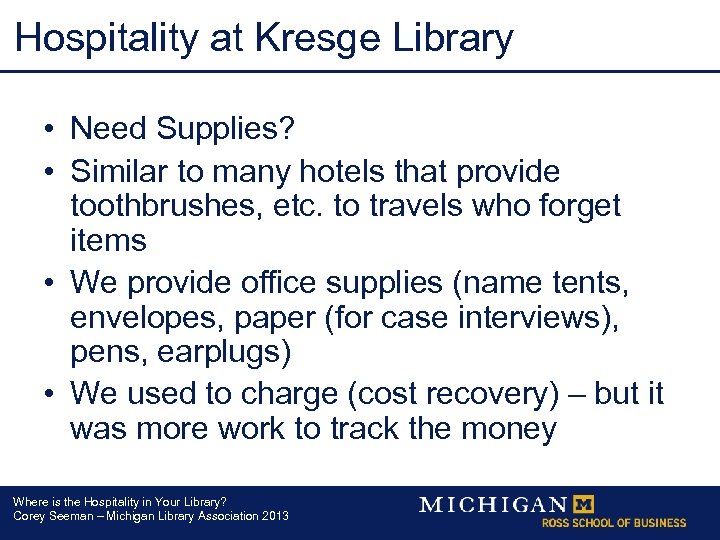 Hospitality at Kresge Library • Need Supplies? • Similar to many hotels that provide
