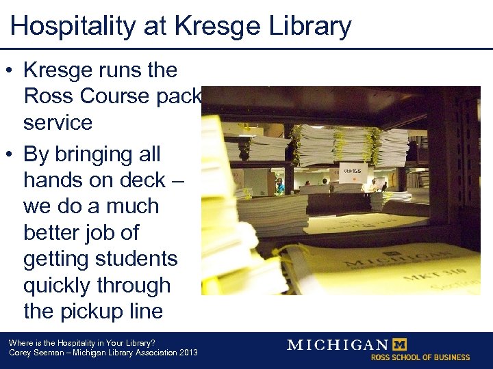 Hospitality at Kresge Library • Kresge runs the Ross Course pack service • By