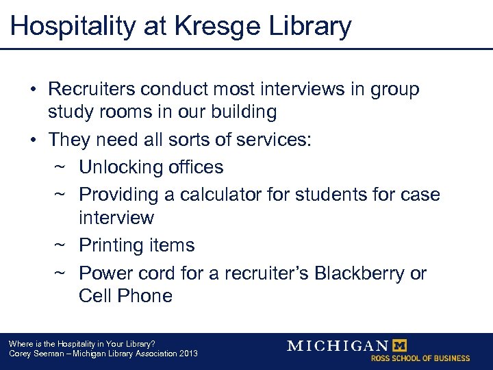 Hospitality at Kresge Library • Recruiters conduct most interviews in group study rooms in