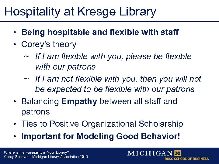 Hospitality at Kresge Library • Being hospitable and flexible with staff • Corey’s theory