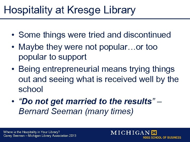Hospitality at Kresge Library • Some things were tried and discontinued • Maybe they