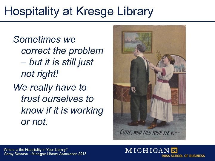 Hospitality at Kresge Library Sometimes we correct the problem – but it is still
