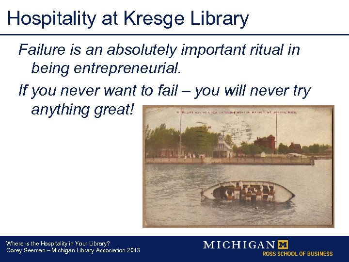 Hospitality at Kresge Library Failure is an absolutely important ritual in being entrepreneurial. If