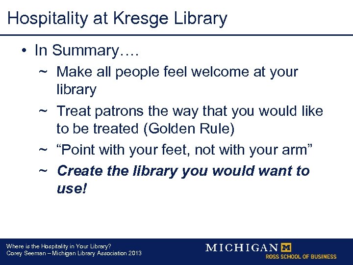 Hospitality at Kresge Library • In Summary…. ~ Make all people feel welcome at