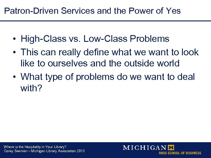 Patron-Driven Services and the Power of Yes • High-Class vs. Low-Class Problems • This