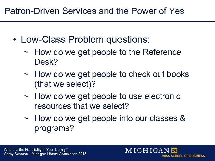 Patron-Driven Services and the Power of Yes • Low-Class Problem questions: ~ How do
