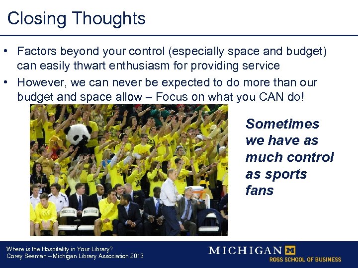 Closing Thoughts • Factors beyond your control (especially space and budget) can easily thwart