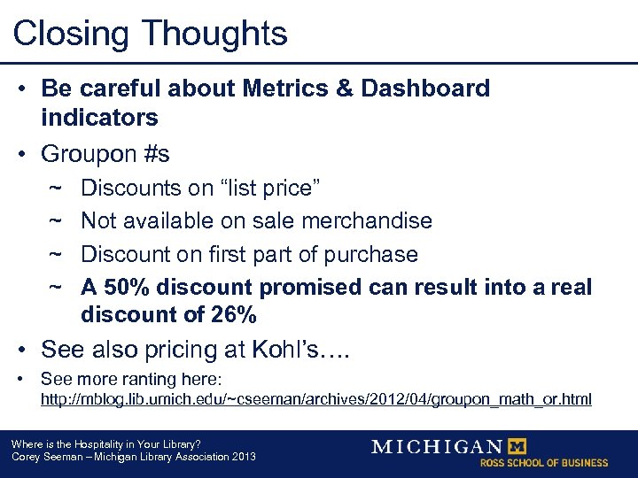 Closing Thoughts • Be careful about Metrics & Dashboard indicators • Groupon #s ~