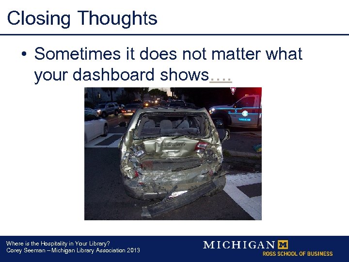 Closing Thoughts • Sometimes it does not matter what your dashboard shows…. Where is