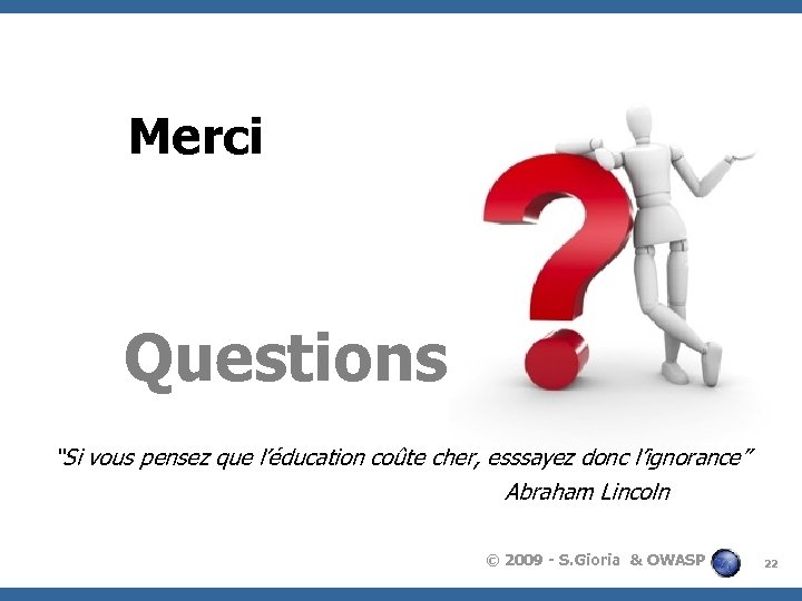 Merci Questions “Si vous pensez que l’éducation coûte cher, esssayez donc l’ignorance” Abraham Lincoln