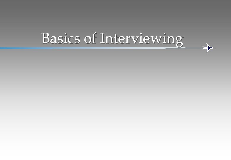 Basics of Interviewing 