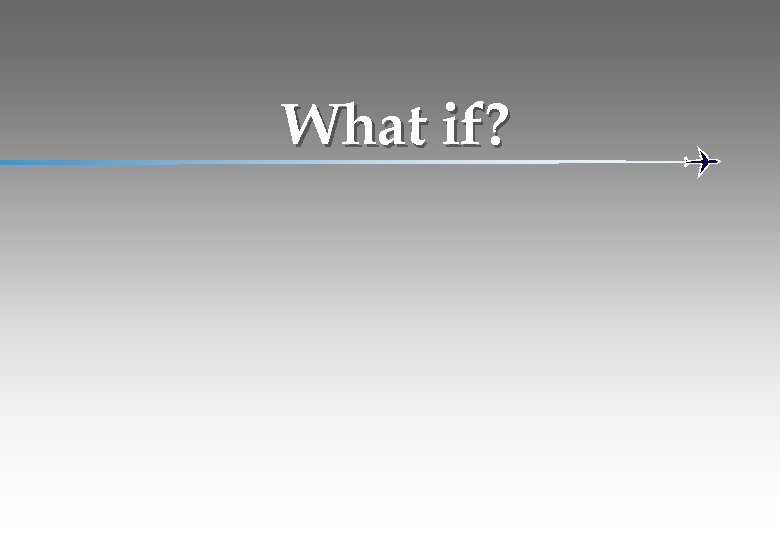 What if? 