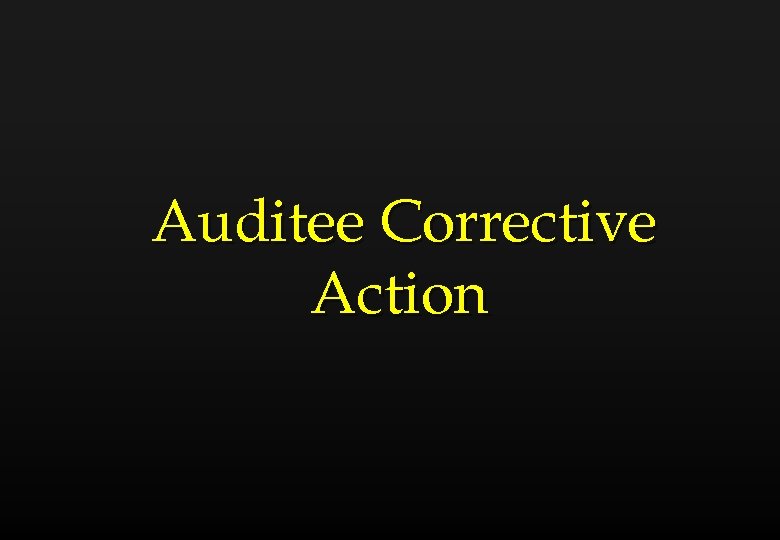 Auditee Corrective Action 