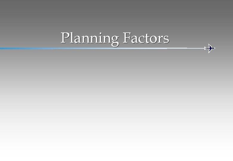 Planning Factors 