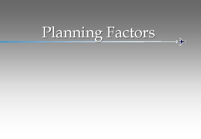 Planning Factors 