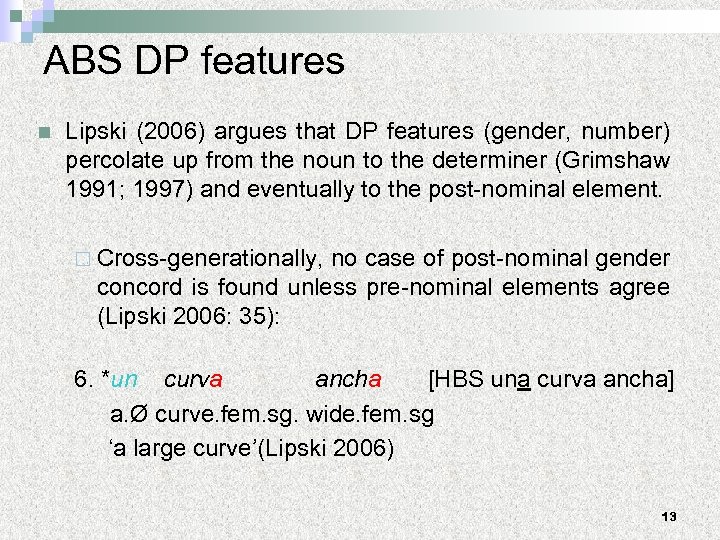 ABS DP features n Lipski (2006) argues that DP features (gender, number) percolate up