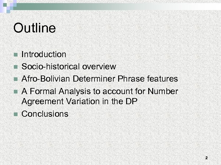 Outline n n n Introduction Socio-historical overview Afro-Bolivian Determiner Phrase features A Formal Analysis
