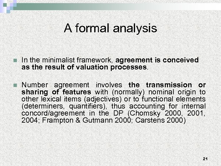 A formal analysis n In the minimalist framework, agreement is conceived as the result