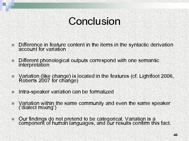 Conclusion n Difference in feature content in the items in the syntactic derivation account