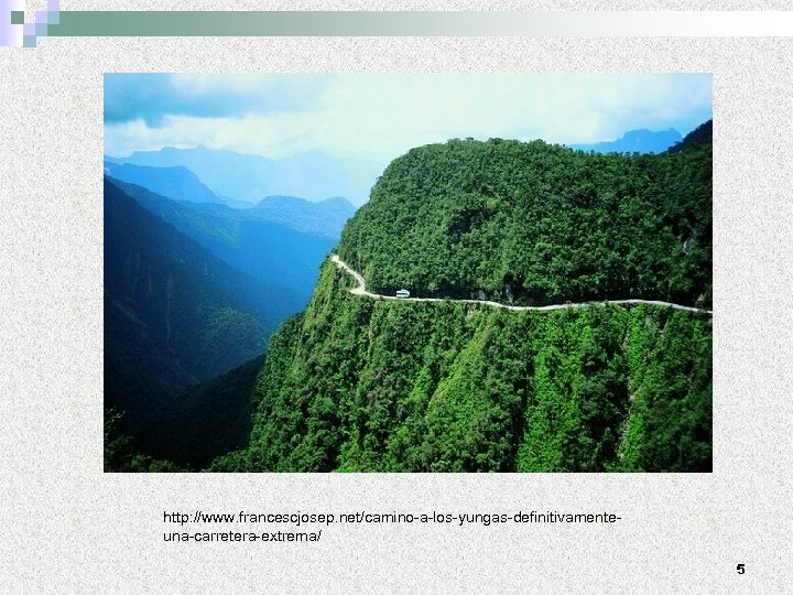 http: //www. francescjosep. net/camino-a-los-yungas-definitivamenteuna-carretera-extrema/ 5 