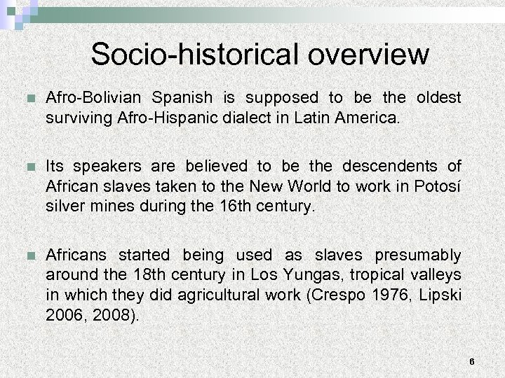  Socio-historical overview n Afro-Bolivian Spanish is supposed to be the oldest surviving Afro-Hispanic