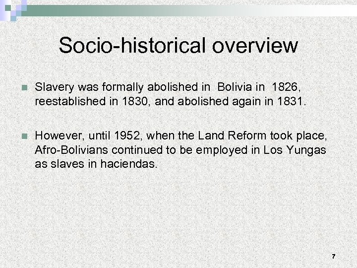 Socio-historical overview n Slavery was formally abolished in Bolivia in 1826, reestablished in 1830,