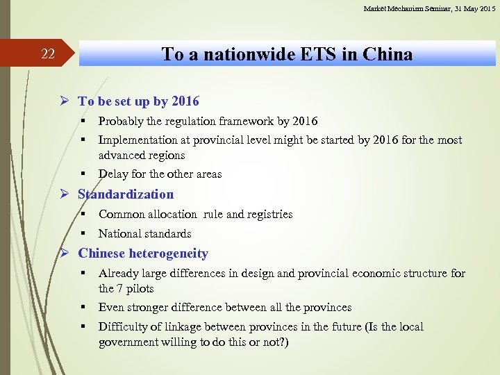 Market Mechanism Seminar, 31 May 2015 To a nationwide ETS in China 22 Ø