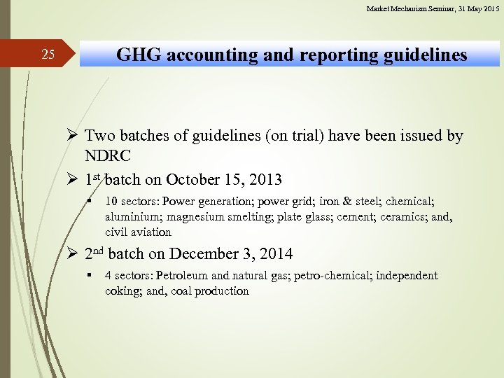 Market Mechanism Seminar, 31 May 2015 GHG accounting and reporting guidelines 25 Ø Two