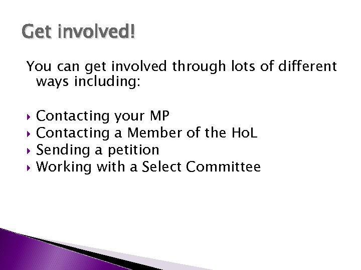 Get involved! You can get involved through lots of different ways including: Contacting your