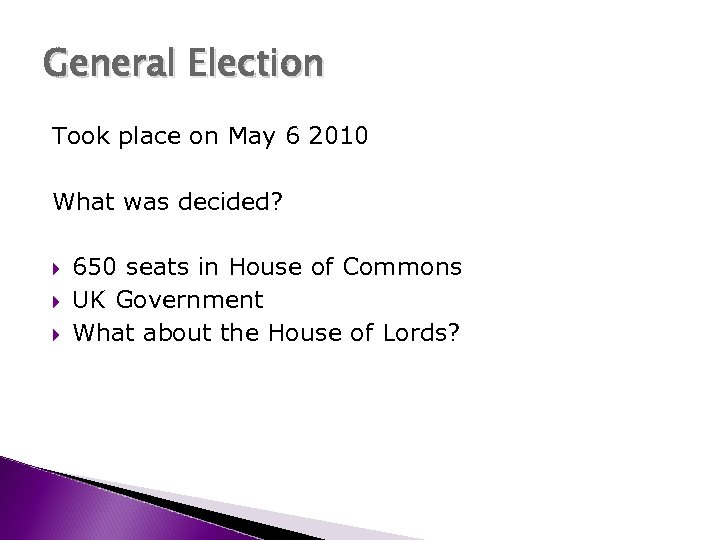 General Election Took place on May 6 2010 What was decided? 650 seats in