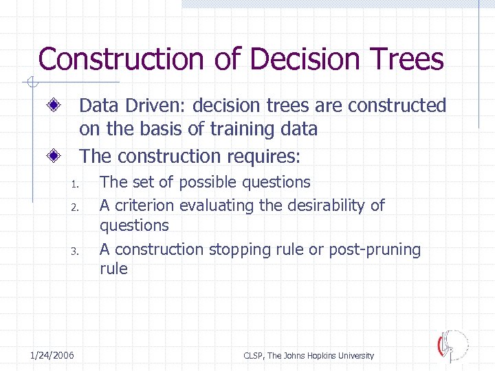 Construction of Decision Trees Data Driven: decision trees are constructed on the basis of