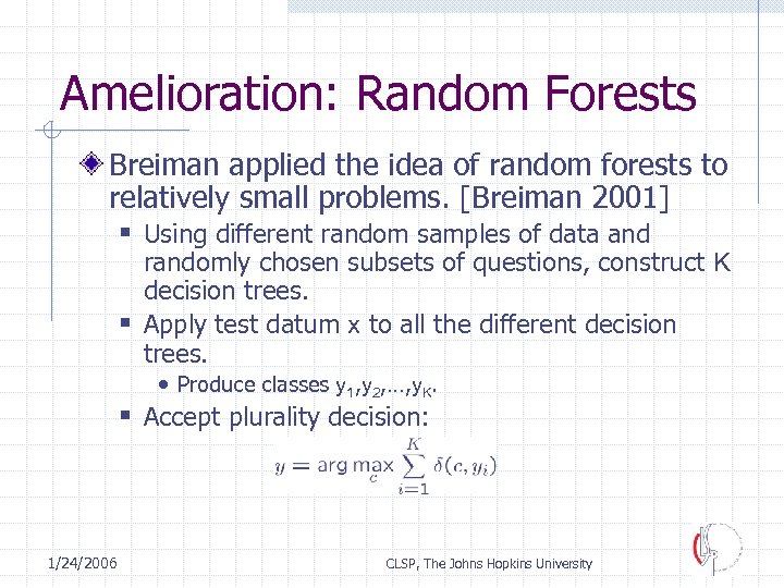 Amelioration: Random Forests Breiman applied the idea of random forests to relatively small problems.