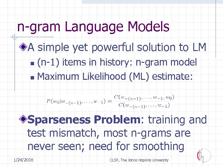 n-gram Language Models A simple yet powerful solution to LM (n-1) items in history: