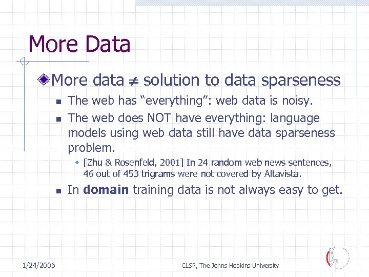More Data More data solution to data sparseness n n The web has “everything”: