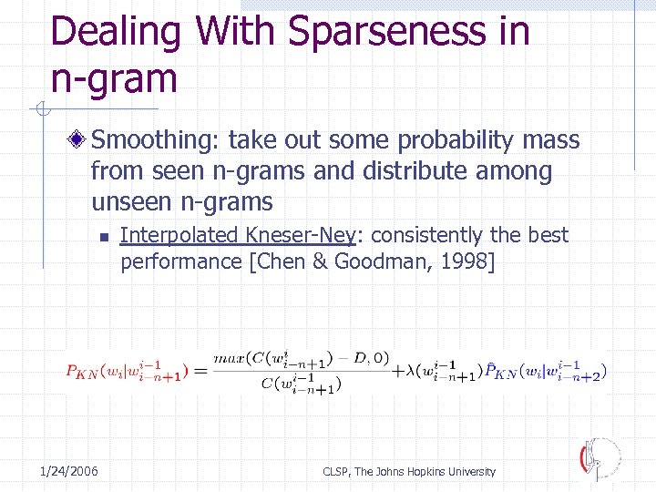 Dealing With Sparseness in n-gram Smoothing: take out some probability mass from seen n-grams