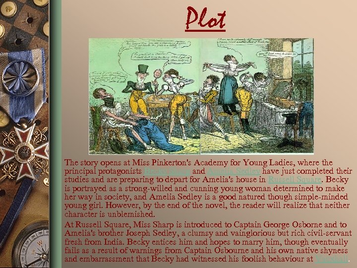 Plot The story opens at Miss Pinkerton's Academy for Young Ladies, where the principal
