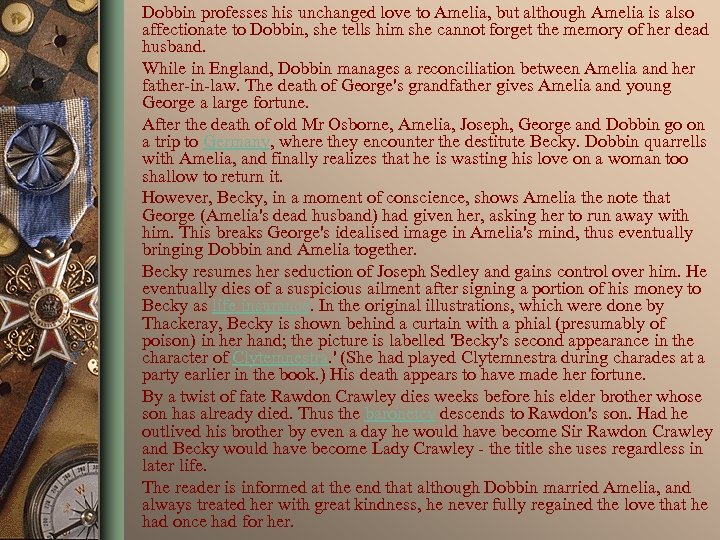 Dobbin professes his unchanged love to Amelia, but although Amelia is also affectionate to