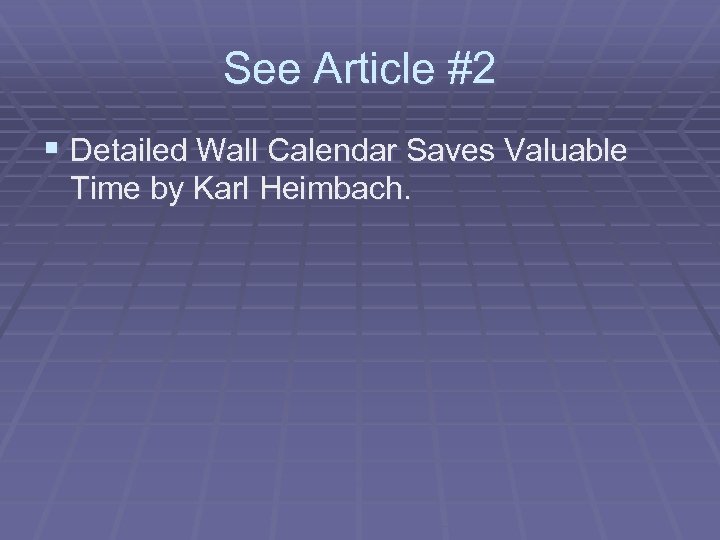 See Article #2 § Detailed Wall Calendar Saves Valuable Time by Karl Heimbach. 