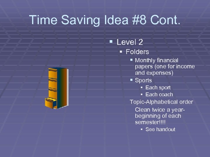Time Saving Idea #8 Cont. § Level 2 § Folders § Monthly financial papers