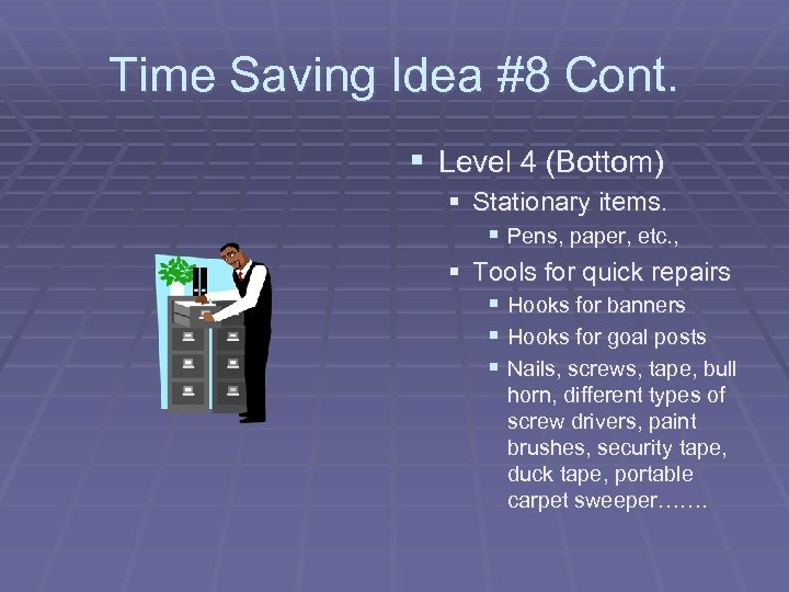 Time Saving Idea #8 Cont. § Level 4 (Bottom) § Stationary items. § Pens,