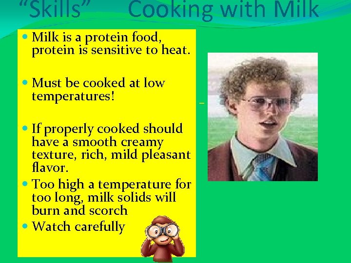 “Skills” Cooking with Milk is a protein food, protein is sensitive to heat. Must