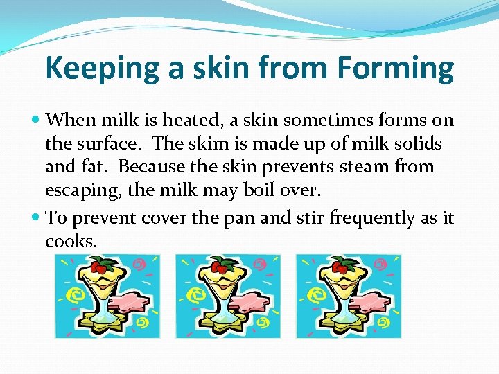 Keeping a skin from Forming When milk is heated, a skin sometimes forms on