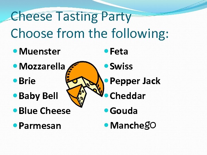 Cheese Tasting Party Choose from the following: Muenster Mozzarella Brie Baby Bell Blue Cheese