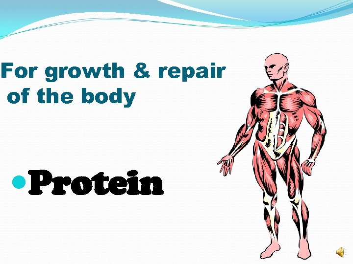 For growth & repair of the body Protein 