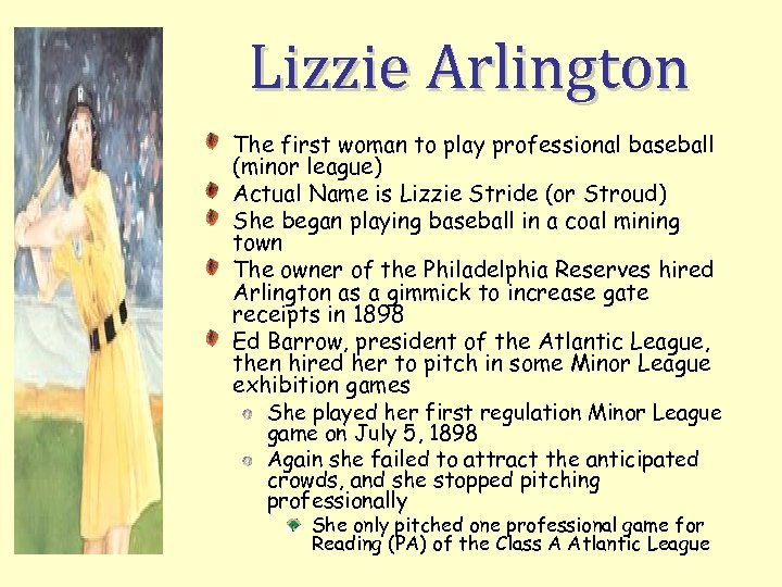 Lizzie Arlington The first woman to play professional baseball (minor league) Actual Name is