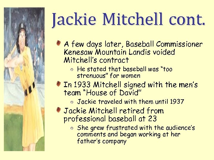 Jackie Mitchell cont. A few days later, Baseball Commissioner Kenesaw Mountain Landis voided Mitchell’s