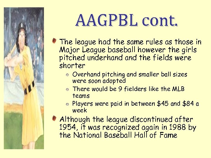 AAGPBL cont. The league had the same rules as those in Major League baseball