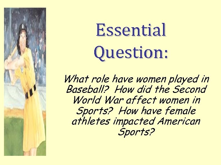 Essential Question: What role have women played in Baseball? How did the Second World