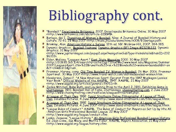 Bibliography cont. "Baseball. " Encyclopedia Britannica. 2007. Encyclopedia Britannica Online. 30 May 2007 <http: