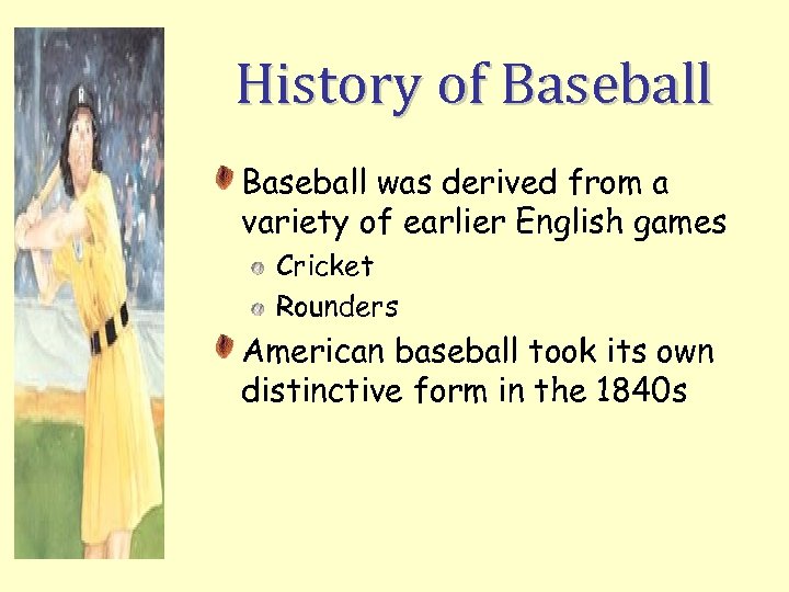 History of Baseball was derived from a variety of earlier English games Cricket Rounders